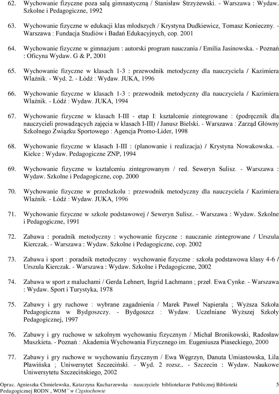 Wychowanie fizyczne w gimnazjum : autorski program nauczania / Emilia Jasinowska. - Poznań : Oficyna Wydaw. G & P, 2001 65.