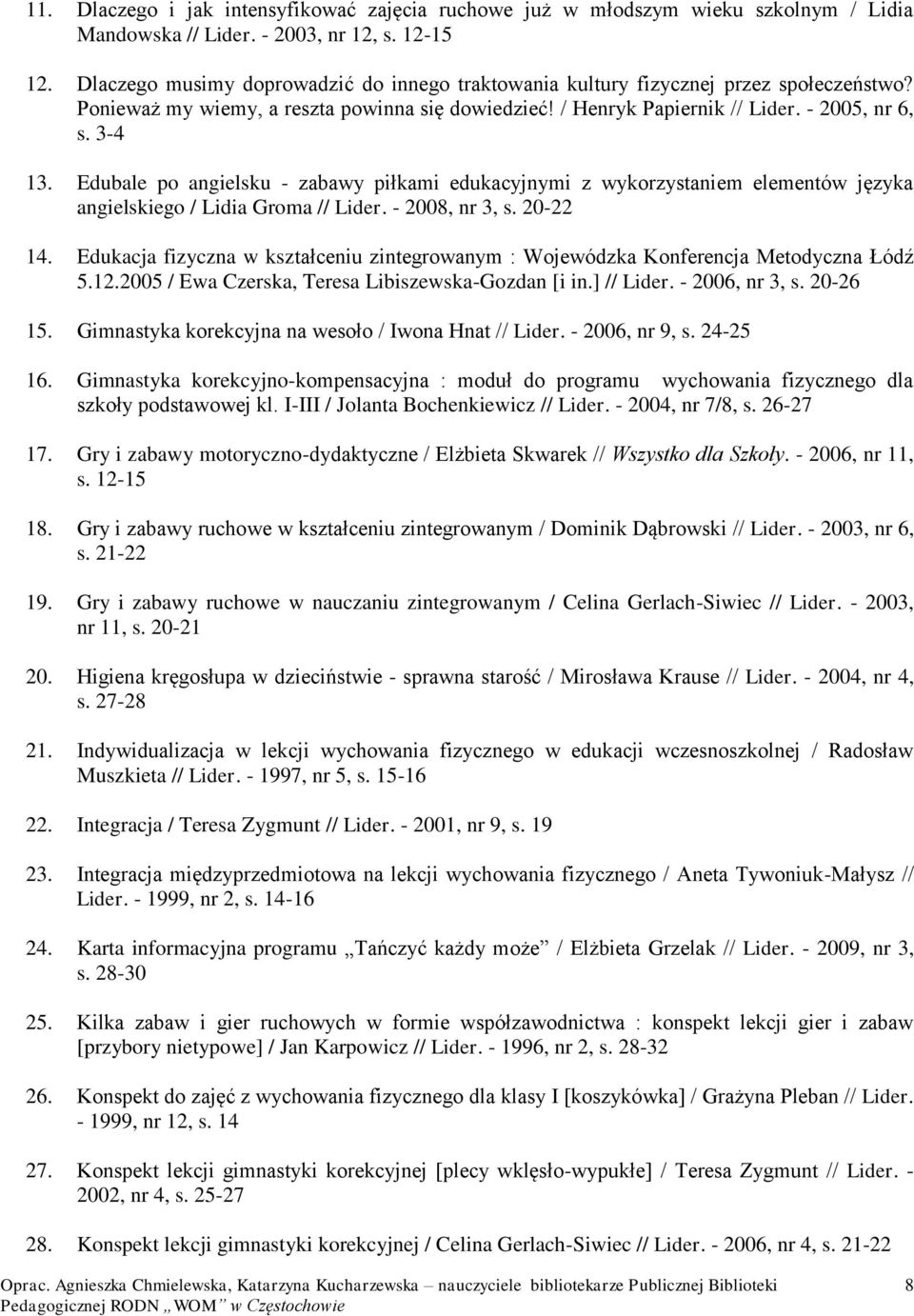 Edubale po angielsku - zabawy piłkami edukacyjnymi z wykorzystaniem elementów języka angielskiego / Lidia Groma // Lider. - 2008, nr 3, s. 20-22 14.
