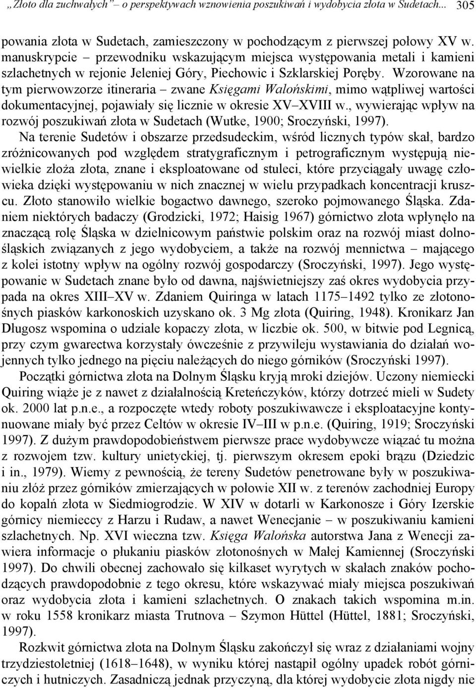Wzorowane na tym pierwowzorze itineraria zwane Księgami Walońskimi, mimo wątpliwej wartości dokumentacyjnej, pojawiały się licznie w okresie XV XVIII w.
