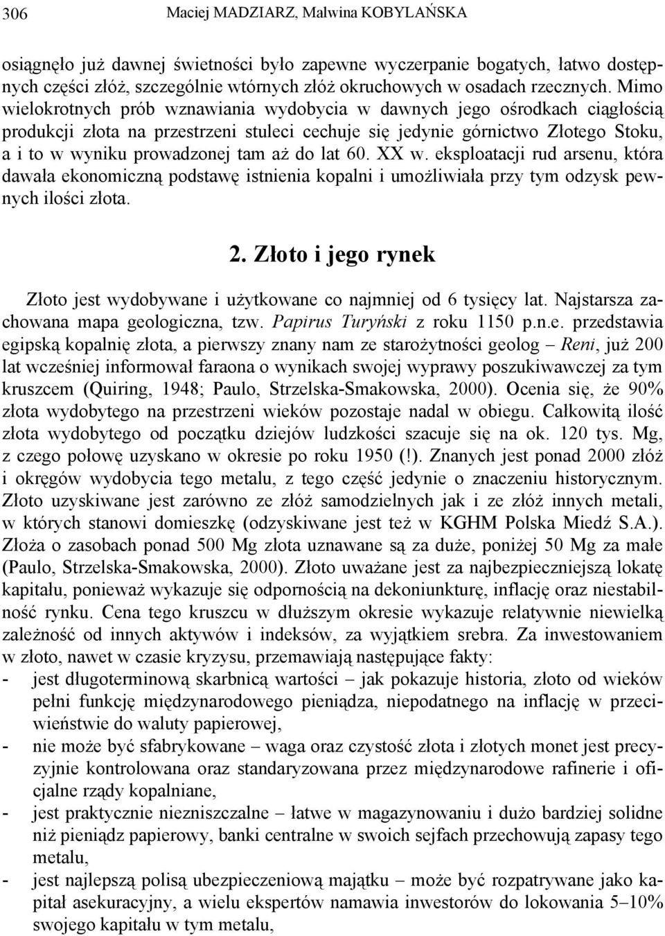 do lat 60. XX w. eksploatacji rud arsenu, która dawała ekonomiczną podstawę istnienia kopalni i umożliwiała przy tym odzysk pewnych ilości złota. 2.