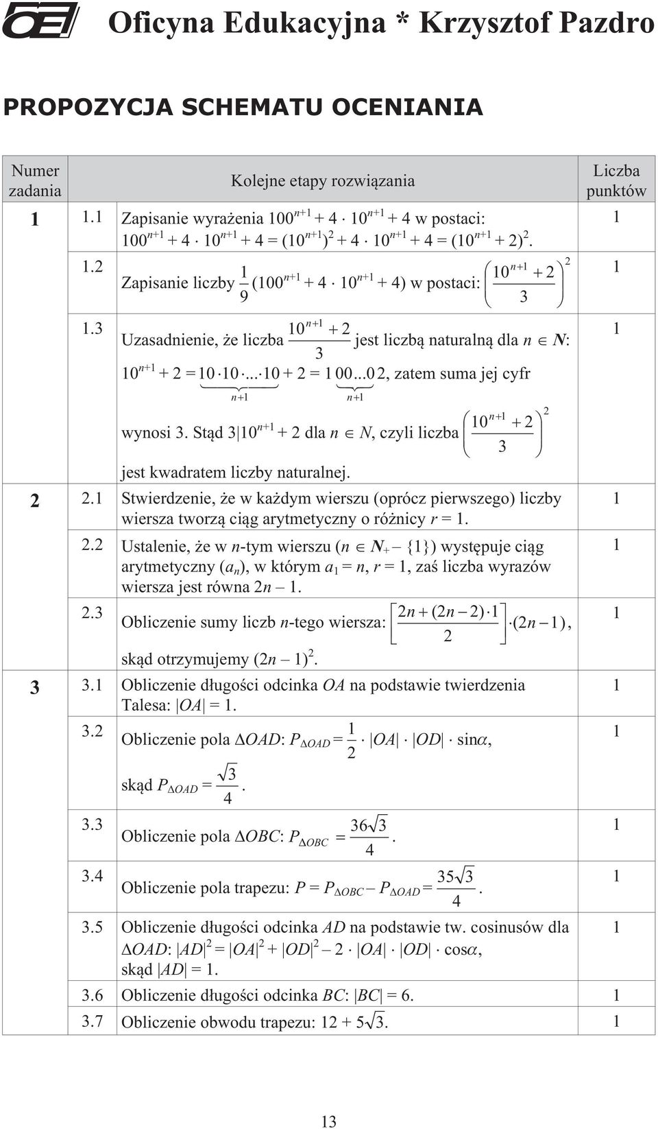 St¹d 0 n+ + dla n N, czyli liczba 0 n jest kwadratem liczby naturalnej.. Stwierdzenie, e w ka dym wierszu (oprócz pierwszego) liczby wiersza tworz¹ ci¹g arytmetyczny o ró nicy r =.