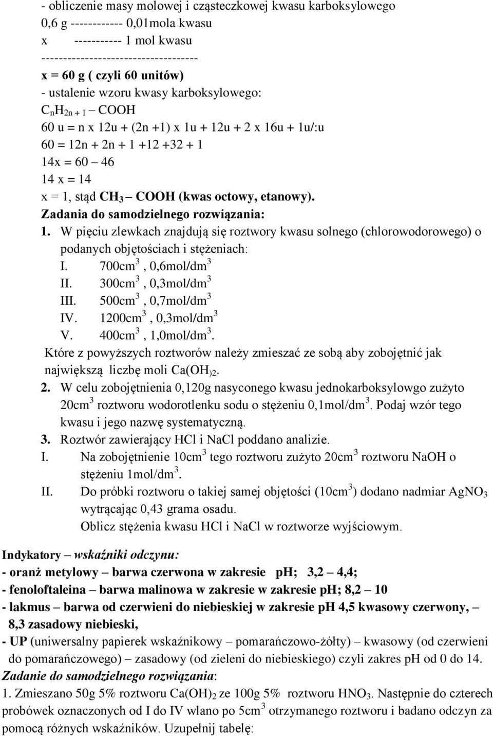 Zadania do samodzielnego rozwiązania: 1. W pięciu zlewkach znajdują się roztwory kwasu solnego (chlorowodorowego) o podanych objętościach i stężeniach: I. 700cm 3, 0,6mol/dm 3 II.