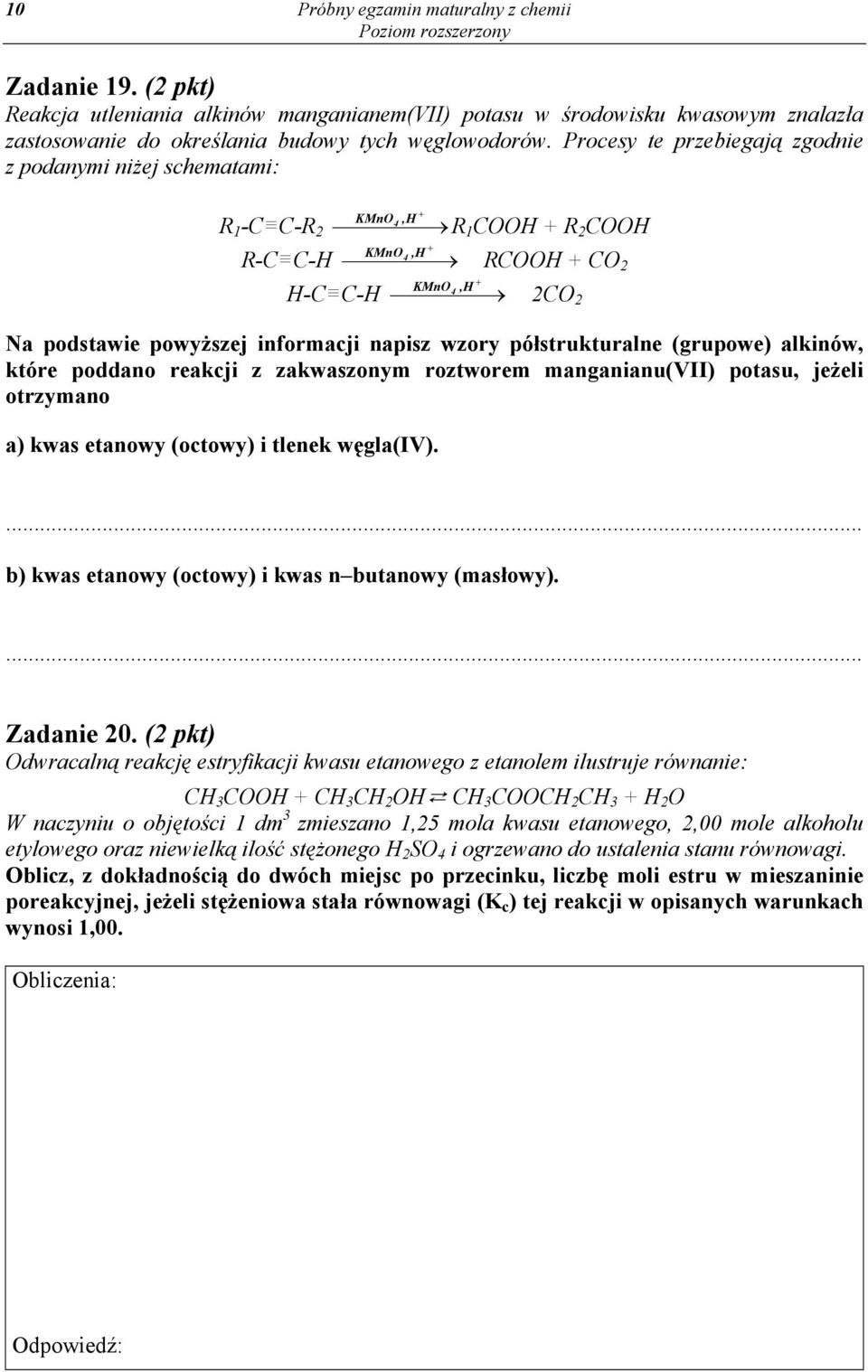 napisz wzory półstrukturalne (grupowe) alkinów, które poddano reakcji z zakwaszonym roztworem manganianu(vii) potasu, jeżeli otrzymano a) kwas etanowy (octowy) i tlenek węgla(iv).