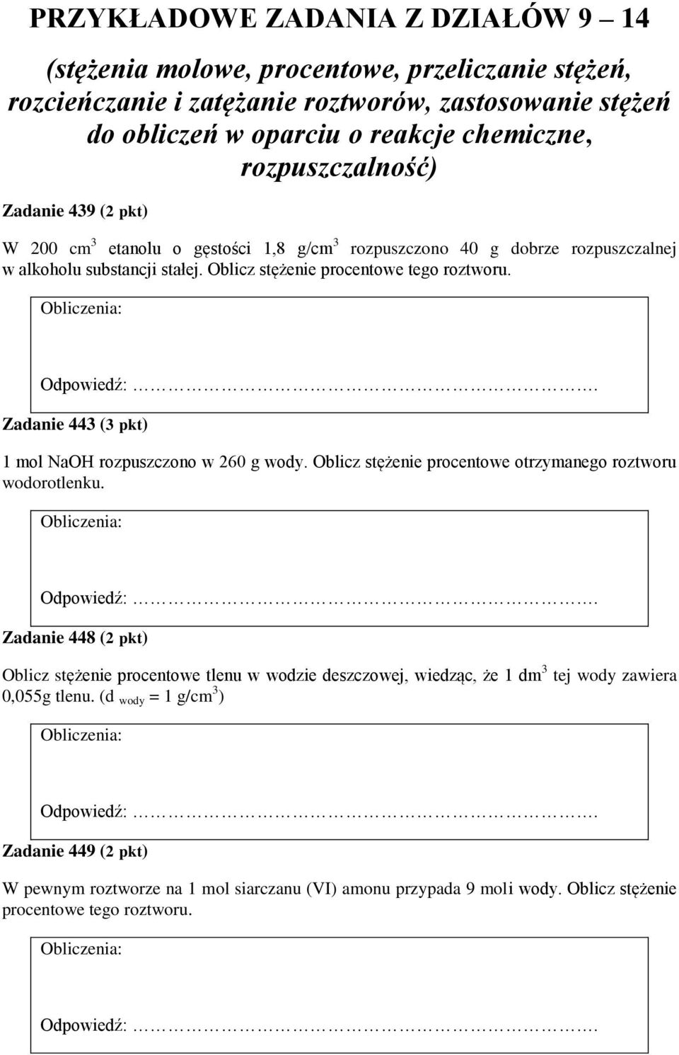 Zadanie 443 (3 pkt) 1 mol NaOH rozpuszczono w 260 g wody. Oblicz stężenie procentowe otrzymanego roztworu wodorotlenku.