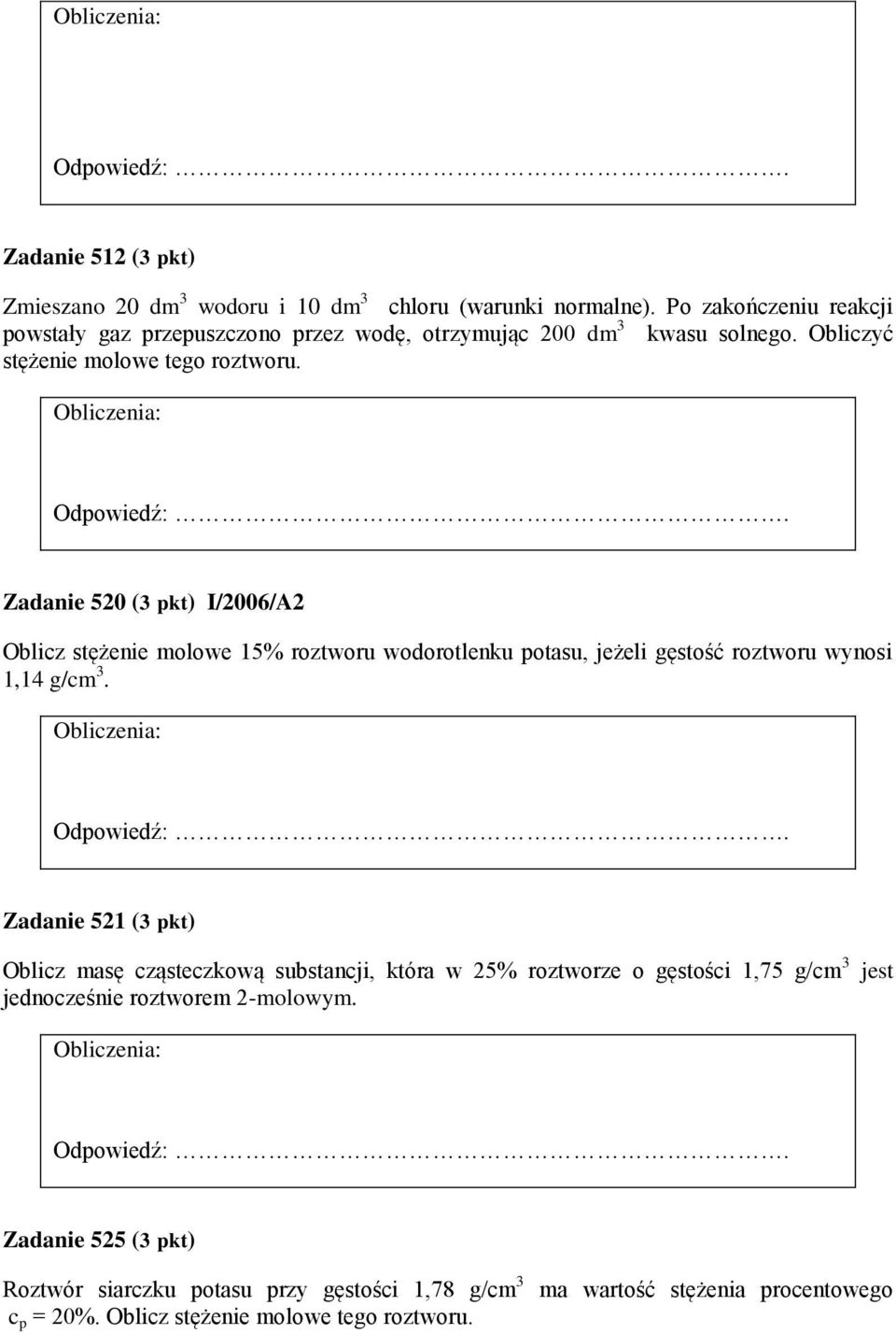 Zadanie 520 (3 pkt) I/2006/A2 Oblicz stężenie molowe 15% roztworu wodorotlenku potasu, jeżeli gęstość roztworu wynosi 1,14 g/cm 3.