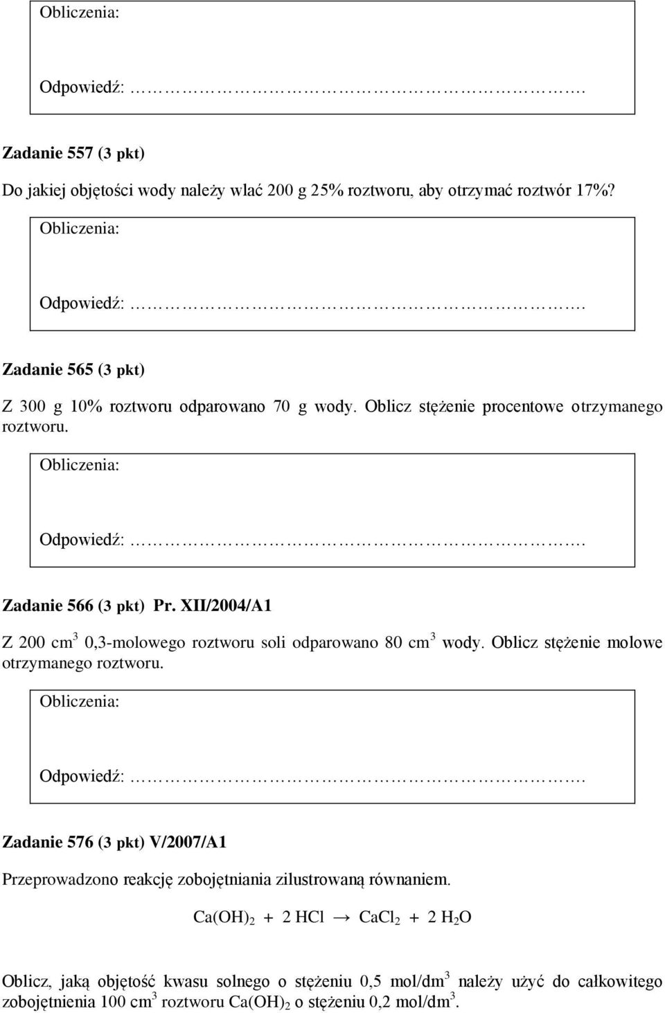 XII/2004/A1 Z 200 cm 3 0,3-molowego roztworu soli odparowano 80 cm 3 wody. Oblicz stężenie molowe otrzymanego roztworu.