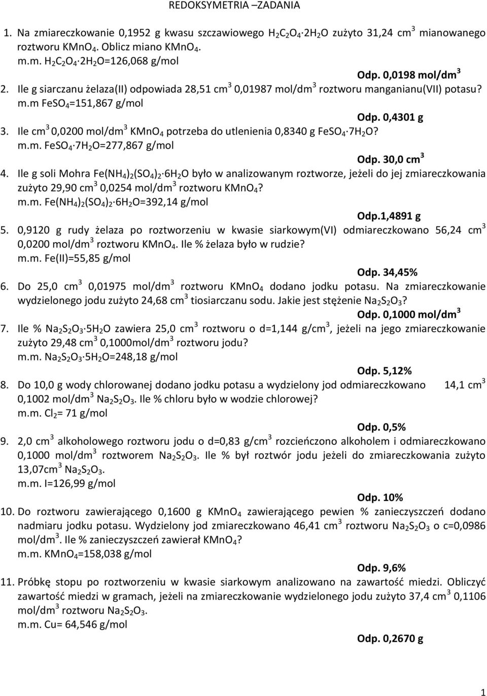 Ile cm 3 0,0200 mol/dm 3 KMnO 4 potrzeba do utlenienia 0,8340 g FeSO 4 7H 2 O? m.m. FeSO 4 7H 2 O=277,867 g/mol Odp. 30,0 cm 3 4.