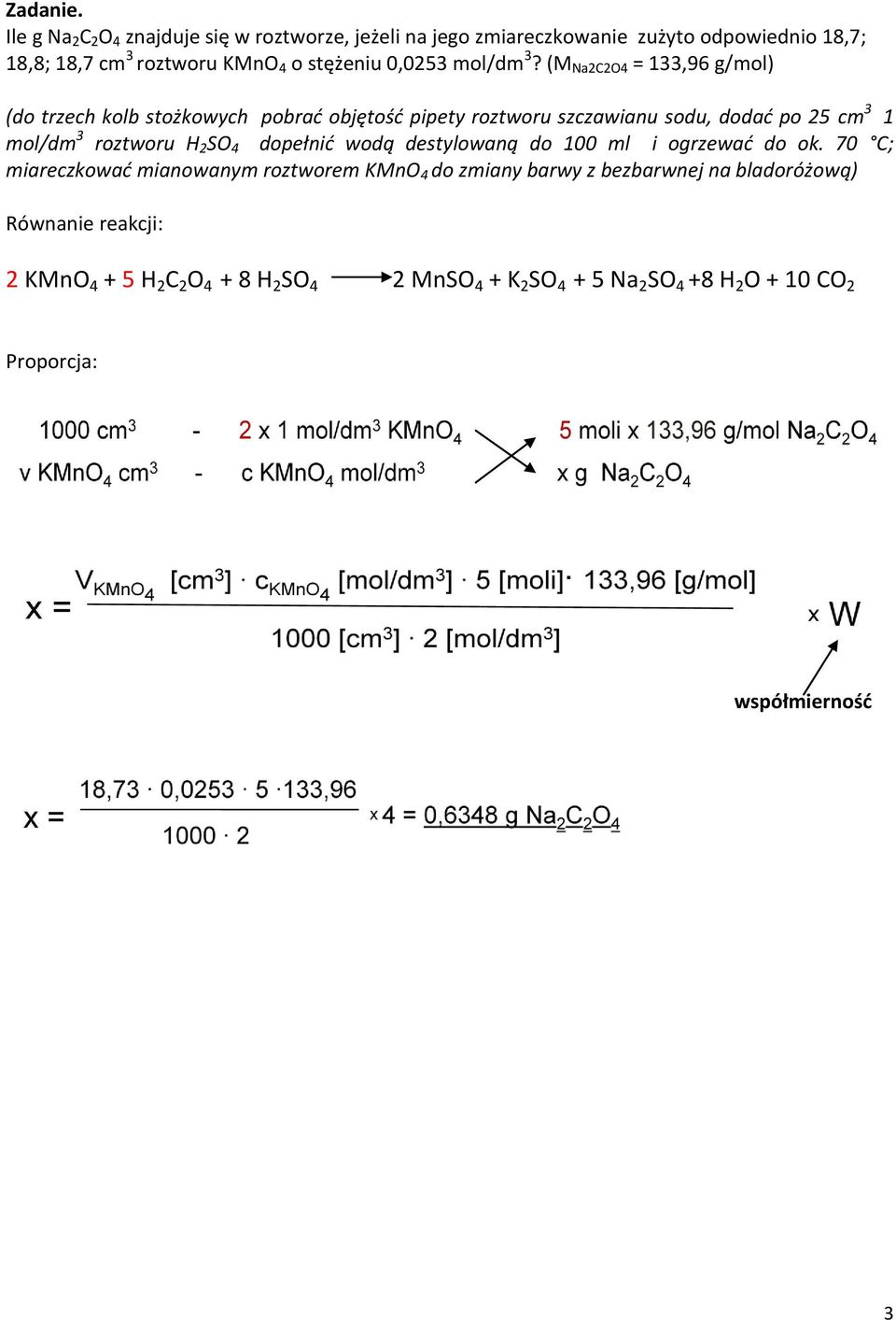 (M Na2C2O4 = 133,96 g/mol) (do trzech kolb stożkowych pobrać objętość pipety roztworu szczawianu sodu, dodać po 25 cm 3 1 mol/dm 3 roztworu H 2