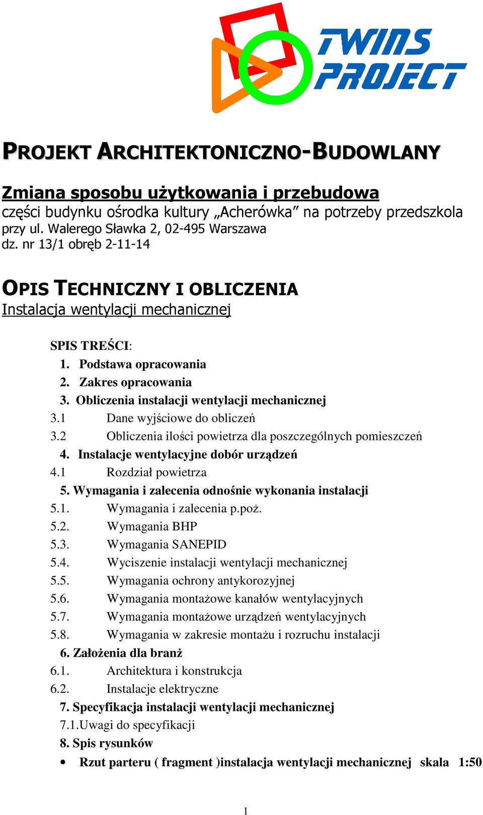 1 Dane wyjściowe do obliczeń 3.2 Obliczenia ilości powietrza dla poszczególnych pomieszczeń 4. Instalacje wentylacyjne dobór urządzeń 4.1 Rozdział powietrza 5.