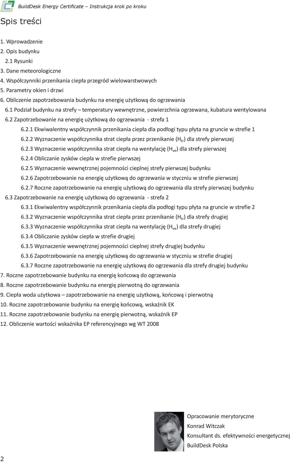 Zapotrzebowanie na energię użytkową do ogrzewania - strefa 1 6..1 Ekwiwalentny współczynnik przenikania ciepła dla podłogi typu płyta na gruncie w strefie 1 6.