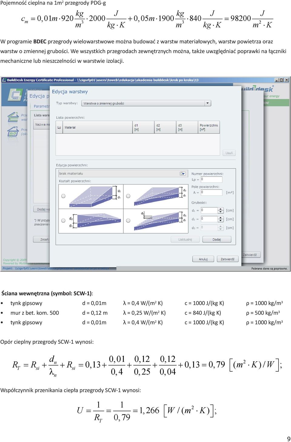 Ściana wewnętrzna (symbol: SCW-1): tynk gipsowy d = 0,01m λ = 0,4 W/(m K) c = 1000 J/(kg K) ρ = 1000 kg/m 3 mur z bet. kom.