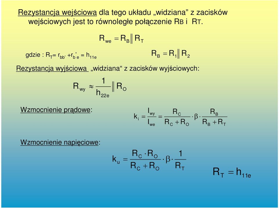 R R we gdzie : R T = r bb +r b e = h 11e B 1 2 B R T R R Rezystancja wyjściowa widziana z