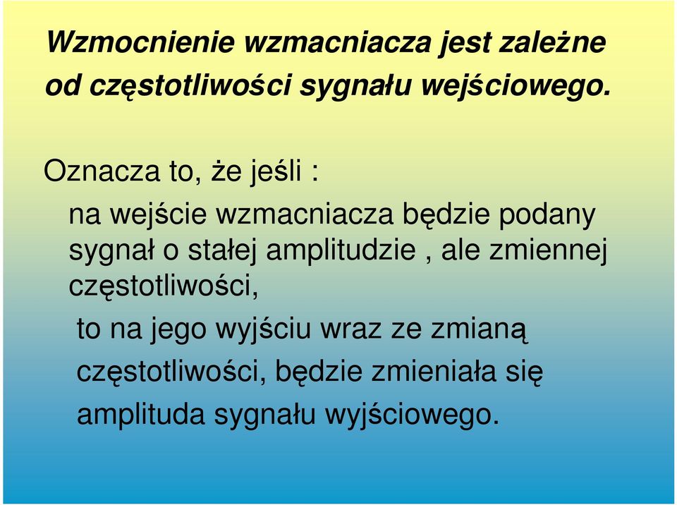 Oznacza to, że jeśli : na wejście wzmacniacza będzie podany sygnał o