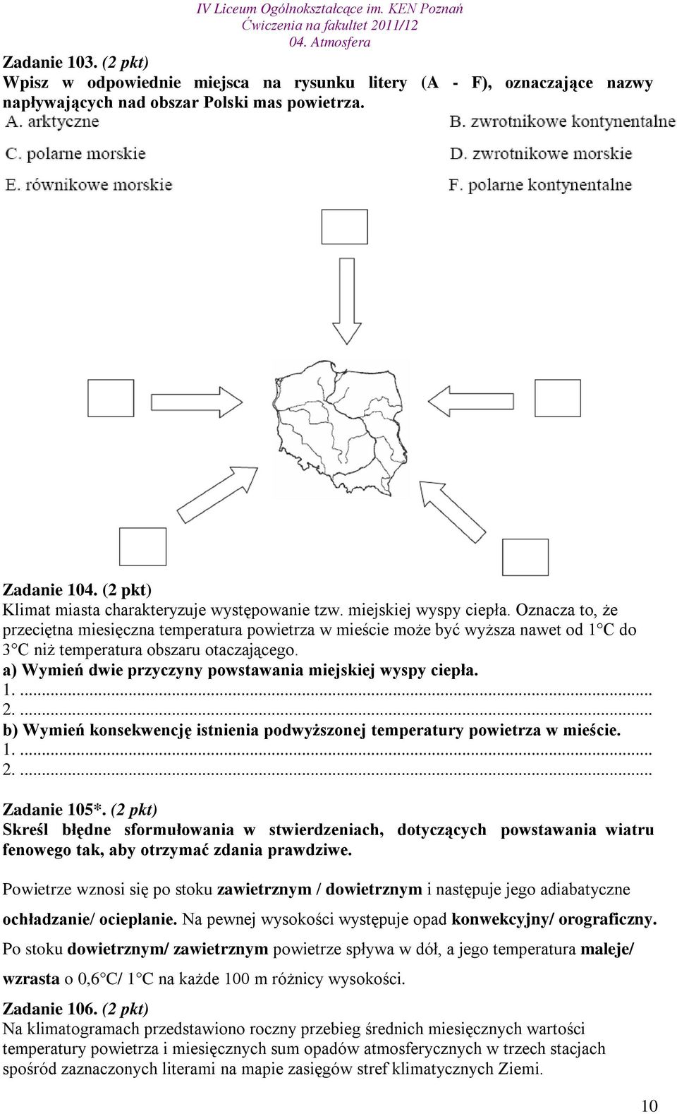 Oznacza to, że przeciętna miesięczna temperatura powietrza w mieście może być wyższa nawet od 1 C do 3 C niż temperatura obszaru otaczającego.