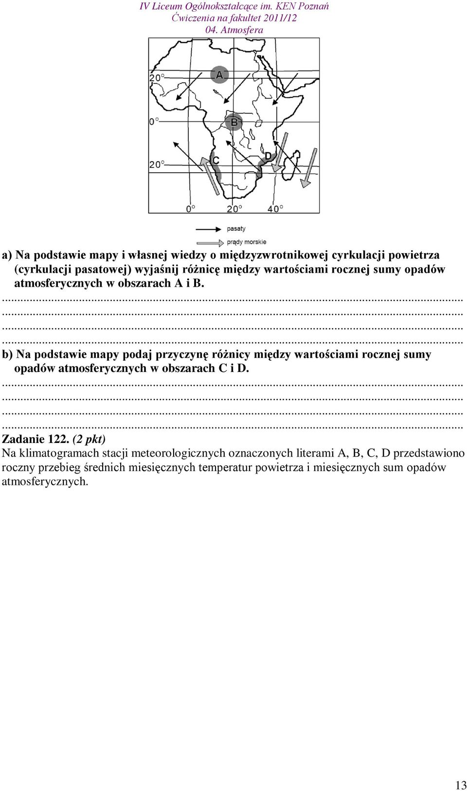 b) Na podstawie mapy podaj przyczynę różnicy między wartościami rocznej sumy opadów atmosferycznych w obszarach C i D. Zadanie 122.