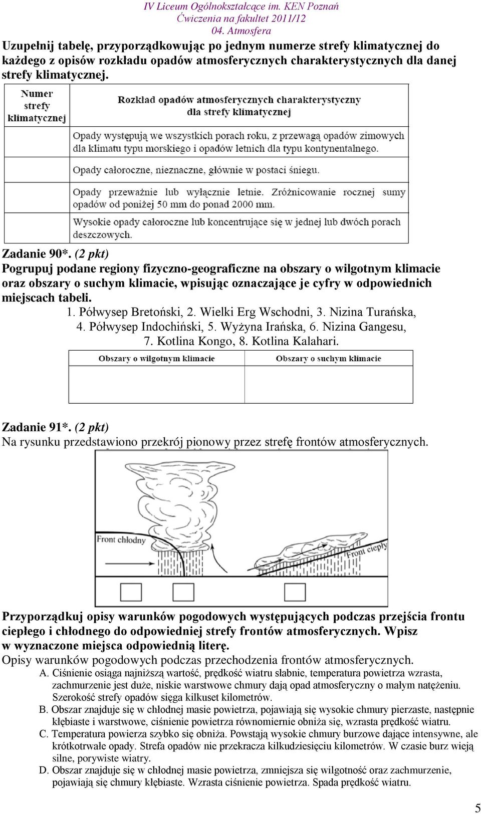 Półwysep Bretoński, 2. Wielki Erg Wschodni, 3. Nizina Turańska, 4. Półwysep Indochiński, 5. Wyżyna Irańska, 6. Nizina Gangesu, 7. Kotlina Kongo, 8. Kotlina Kalahari. Zadanie 91*.