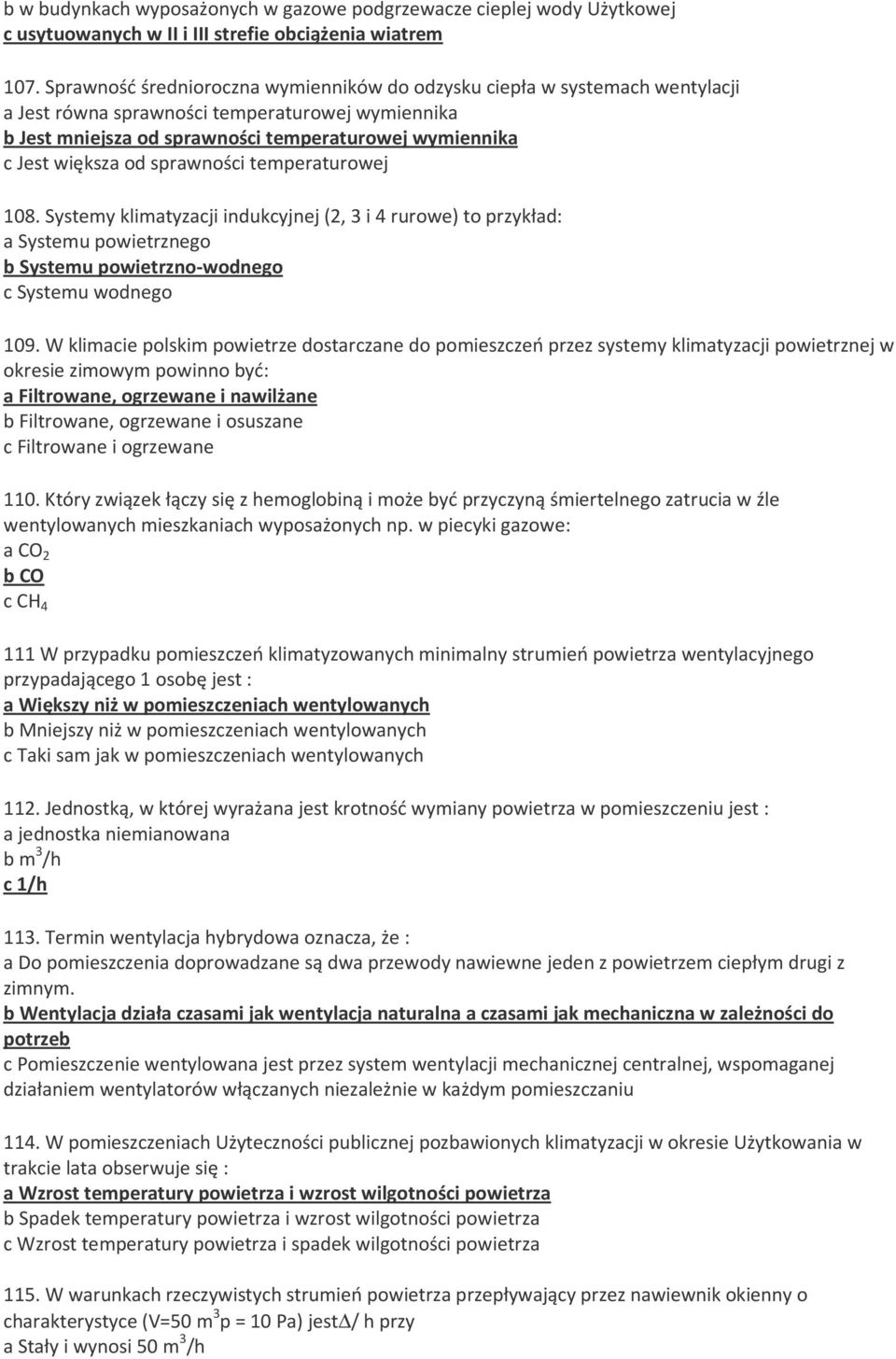 od sprawności temperaturowej 108. Systemy klimatyzacji indukcyjnej (2, 3 i 4 rurowe) to przykład: a Systemu powietrznego b Systemu powietrzno-wodnego c Systemu wodnego 109.