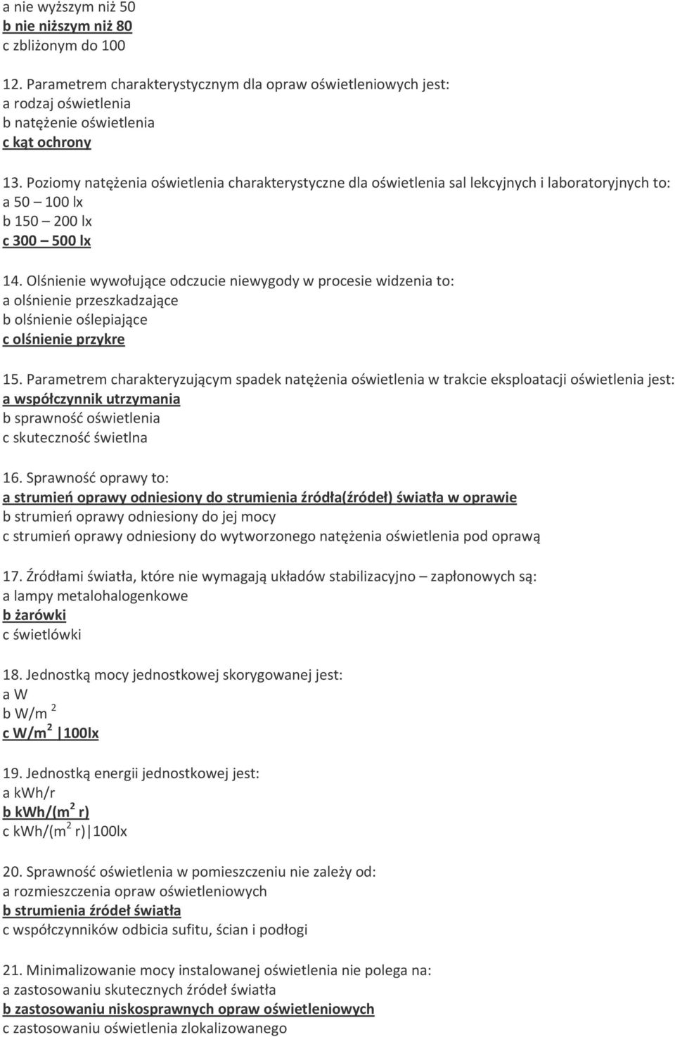 Olśnienie wywołujące odczucie niewygody w procesie widzenia to: a olśnienie przeszkadzające b olśnienie oślepiające c olśnienie przykre 15.