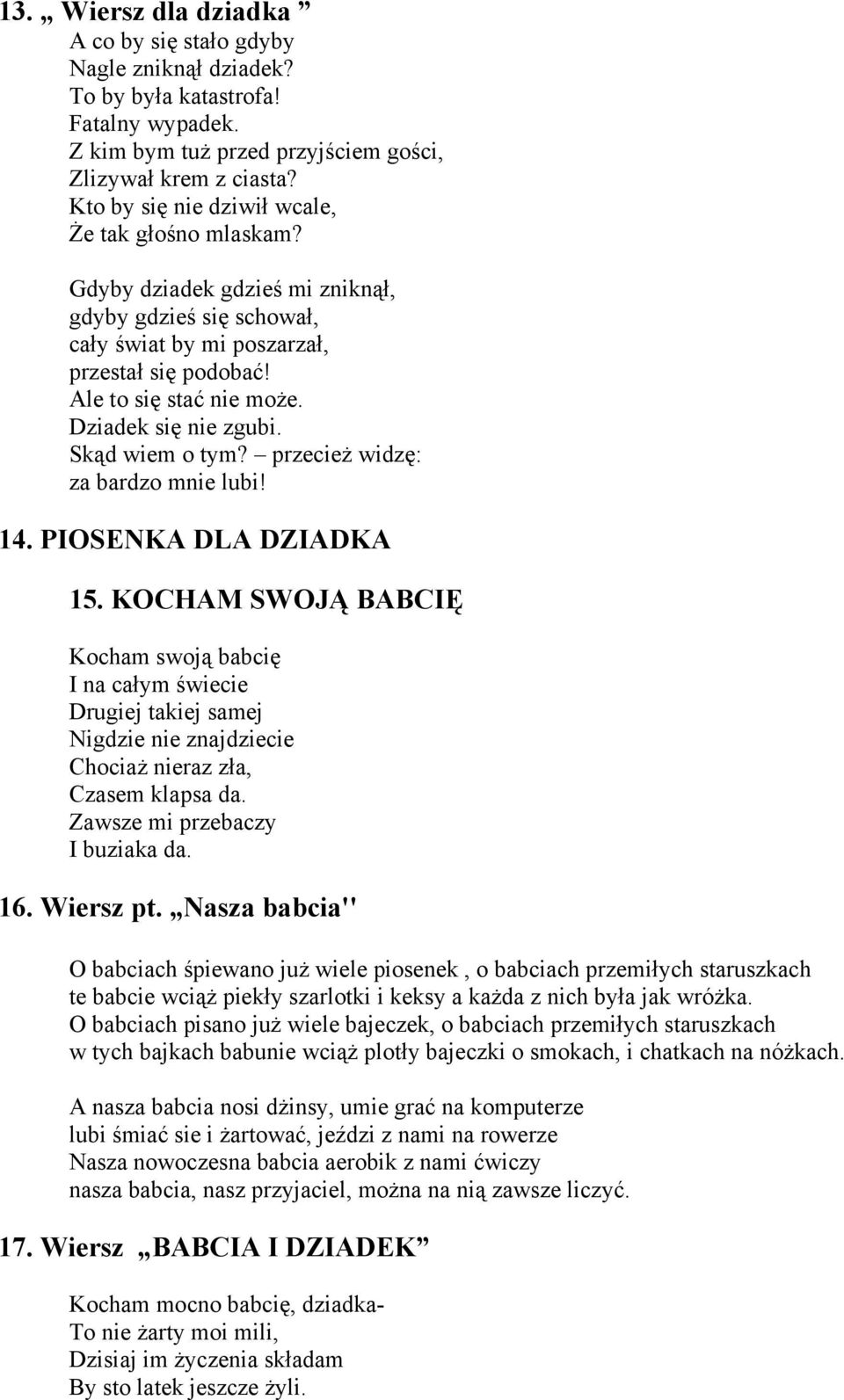 Dziadek się nie zgubi. Skąd wiem o tym? przecież widzę: za bardzo mnie lubi! 14. PIOSENKA DLA DZIADKA 15.