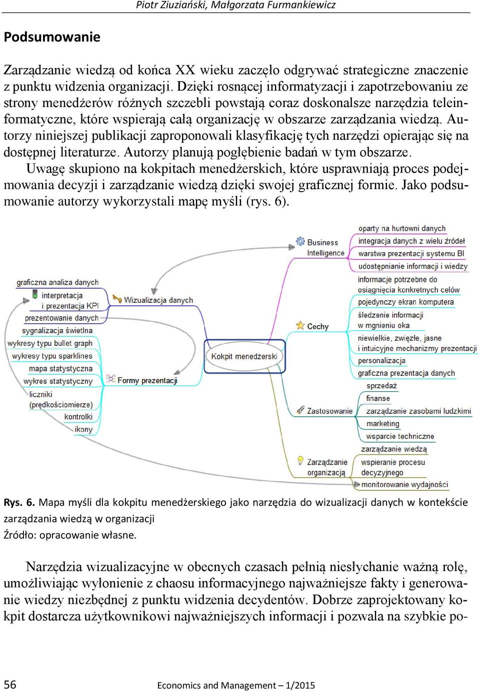 wiedzą. Autorzy niniejszej publikacji zaproponowali klasyfikację tych narzędzi opierając się na dostępnej literaturze. Autorzy planują pogłębienie badań w tym obszarze.