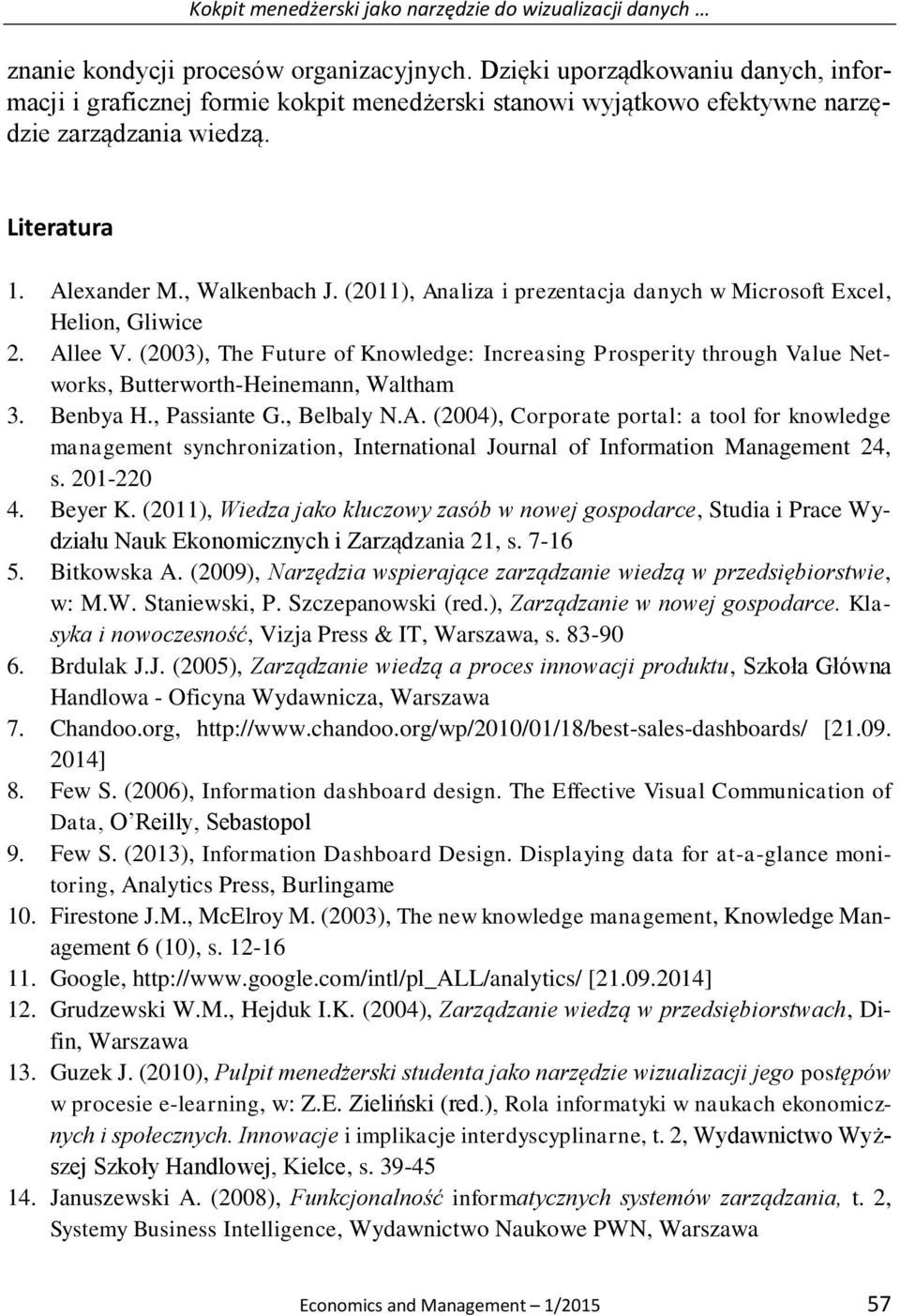 (2011), Analiza i prezentacja danych w Microsoft Excel, Helion, Gliwice 2. Allee V. (2003), The Future of Knowledge: Increasing Prosperity through Value Networks, Butterworth-Heinemann, Waltham 3.