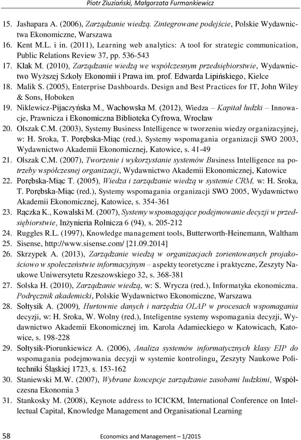 (2010), Zarządzanie wiedzą we współczesnym przedsiębiorstwie, Wydawnictwo Wyższej Szkoły Ekonomii i Prawa im. prof. Edwarda Lipińskiego, Kielce 18. Malik S. (2005), Enterprise Dashboards.