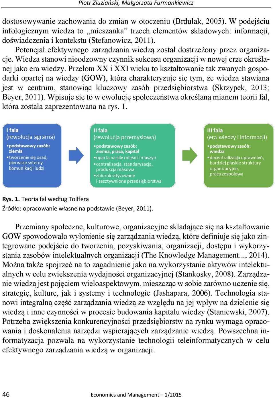 Potencjał efektywnego zarządzania wiedzą został dostrzeżony przez organizacje. Wiedza stanowi nieodzowny czynnik sukcesu organizacji w nowej erze określanej jako era wiedzy.