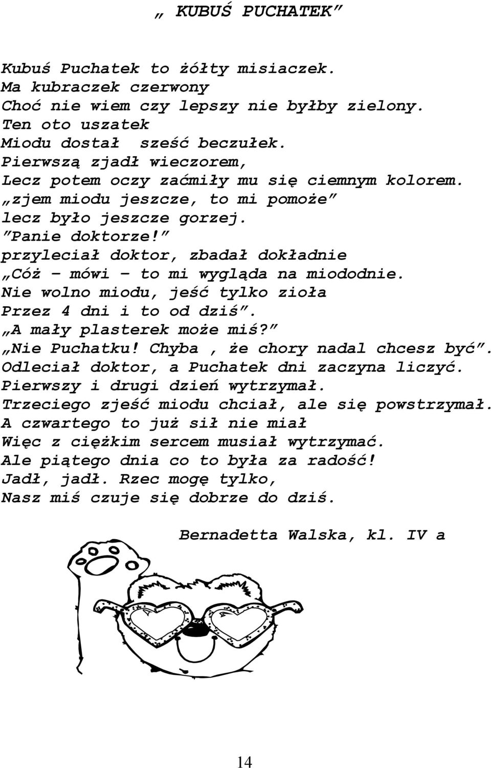 przyleciał doktor, zbadał dokładnie Cóż mówi to mi wygląda na miododnie. Nie wolno miodu, jeść tylko zioła Przez 4 dni i to od dziś. A mały plasterek może miś? Nie Puchatku!