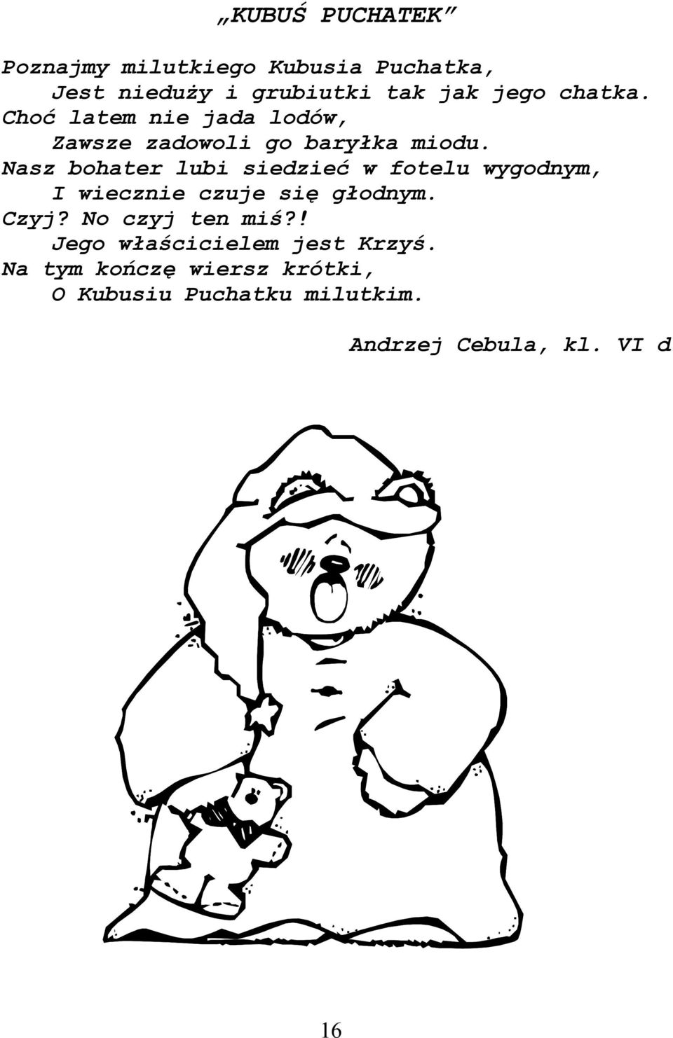 Nasz bohater lubi siedzieć w fotelu wygodnym, I wiecznie czuje się głodnym. Czyj?