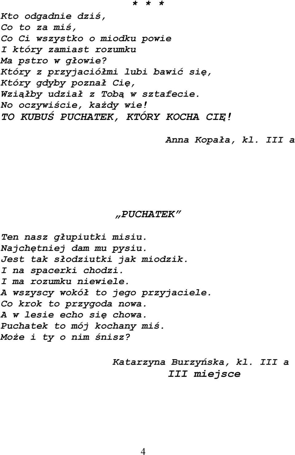 TO KUBUŚ PUCHATEK, KTÓRY KOCHA CIĘ! Anna Kopała, kl. III a PUCHATEK Ten nasz głupiutki misiu. Najchętniej dam mu pysiu. Jest tak słodziutki jak miodzik.