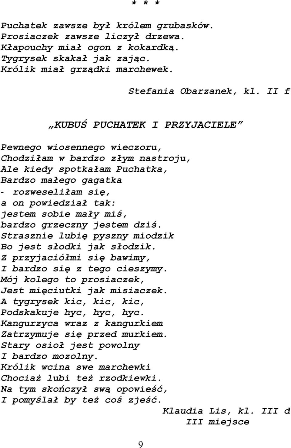 sobie mały miś, bardzo grzeczny jestem dziś. Strasznie lubię pyszny miodzik Bo jest słodki jak słodzik. Z przyjaciółmi się bawimy, I bardzo się z tego cieszymy.