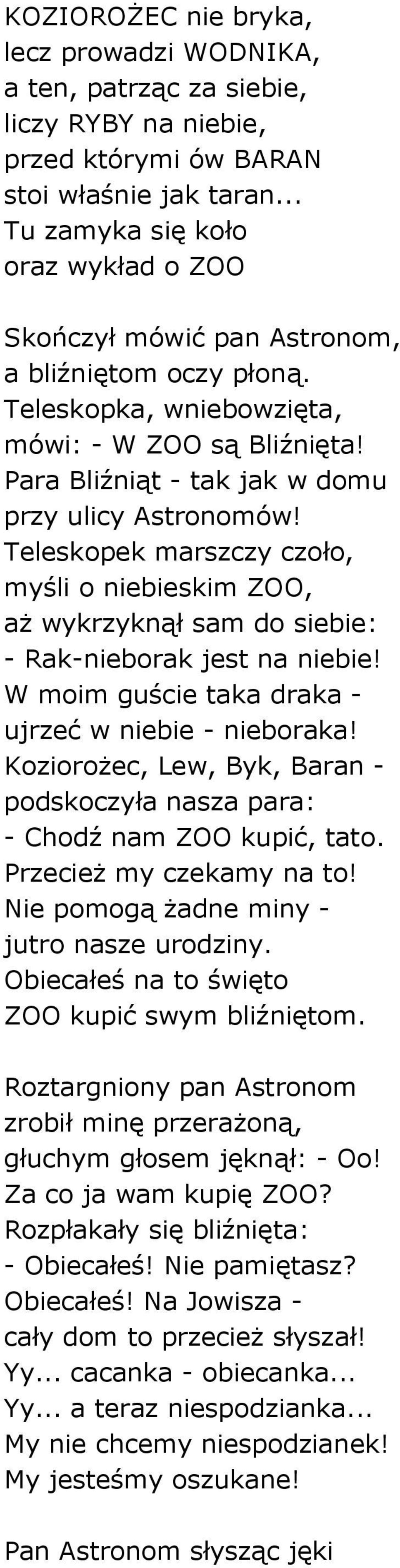 Para Bliźniąt - tak jak w domu przy ulicy Astronomów! Teleskopek marszczy czoło, myśli o niebieskim ZOO, aż wykrzyknął sam do siebie: - Rak-nieborak jest na niebie!