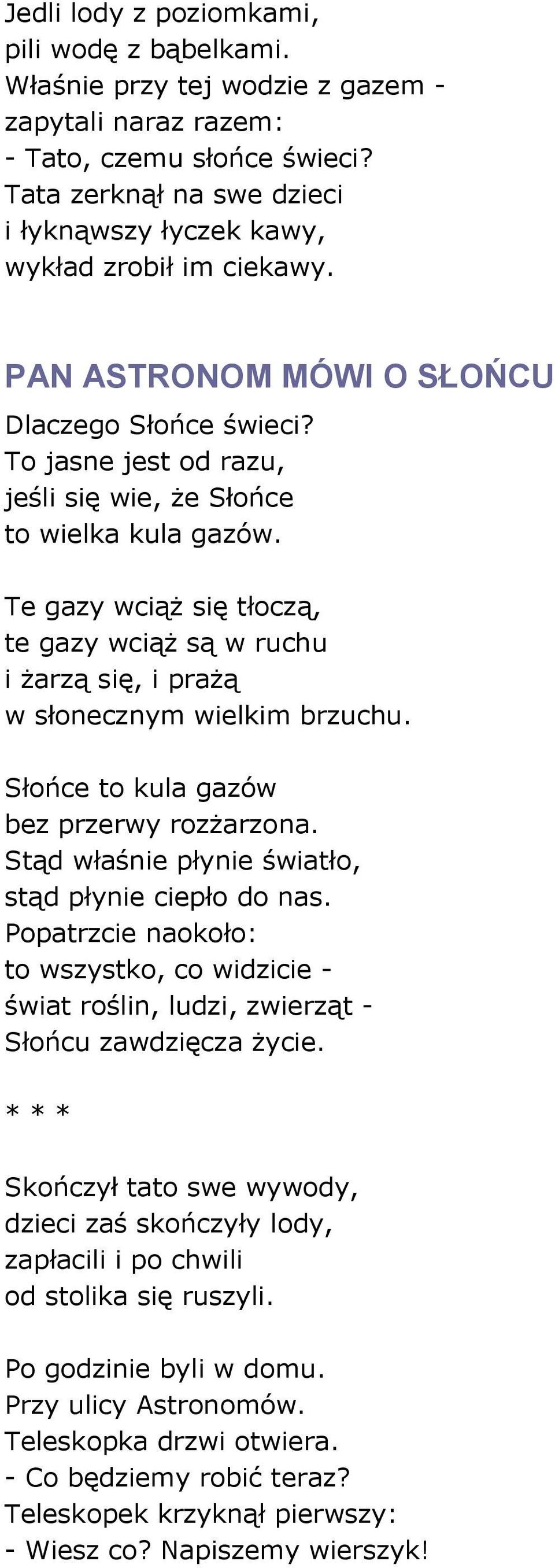 Te gazy wciąż się tłoczą, te gazy wciąż są w ruchu i żarzą się, i prażą w słonecznym wielkim brzuchu. Słońce to kula gazów bez przerwy rozżarzona.