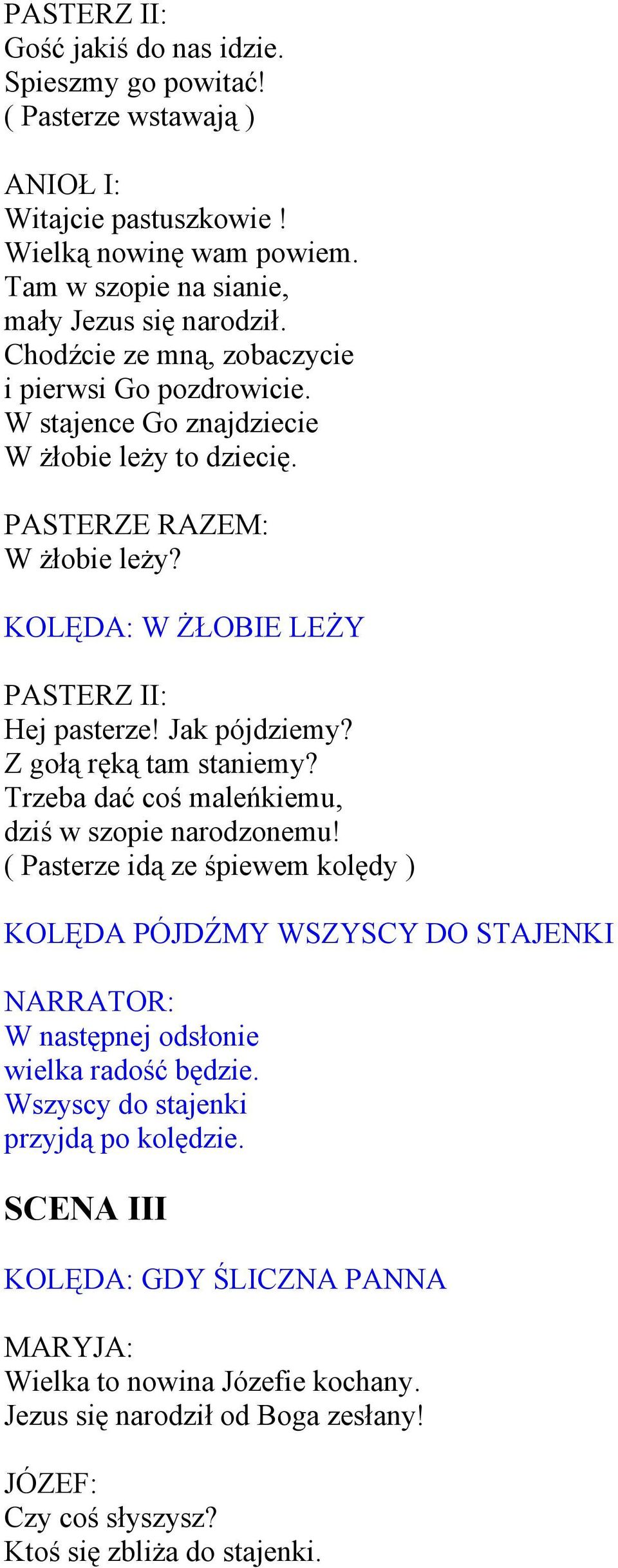 Jak pójdziemy? Z gołą ręką tam staniemy? Trzeba dać coś maleńkiemu, dziś w szopie narodzonemu!