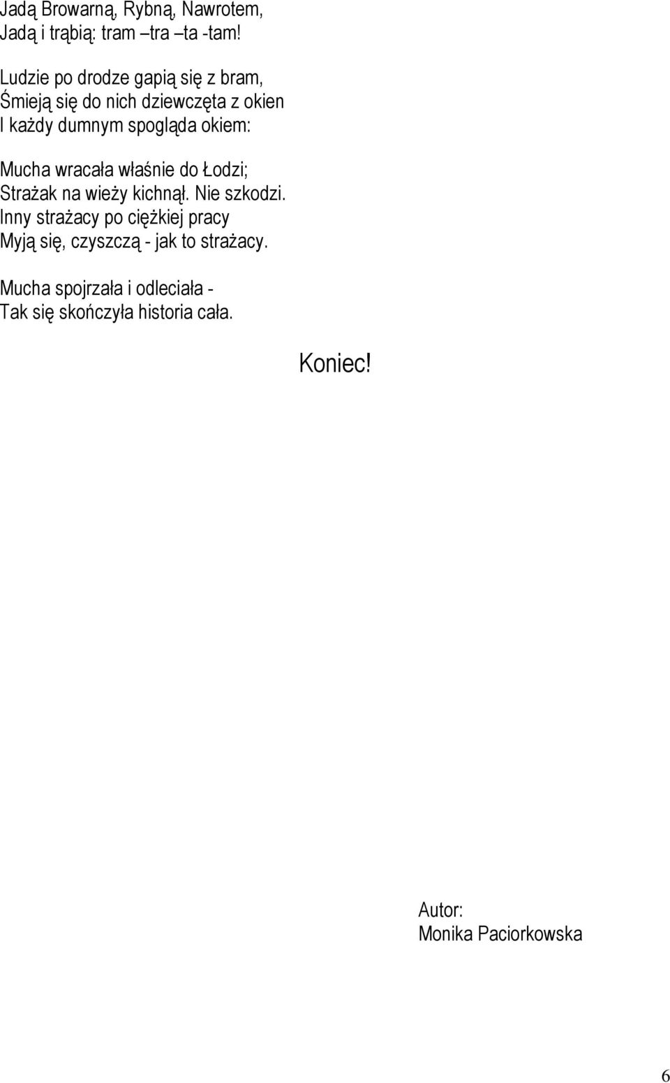 okiem: Mucha wracała właśnie do Łodzi; Strażak na wieży kichnął. Nie szkodzi.