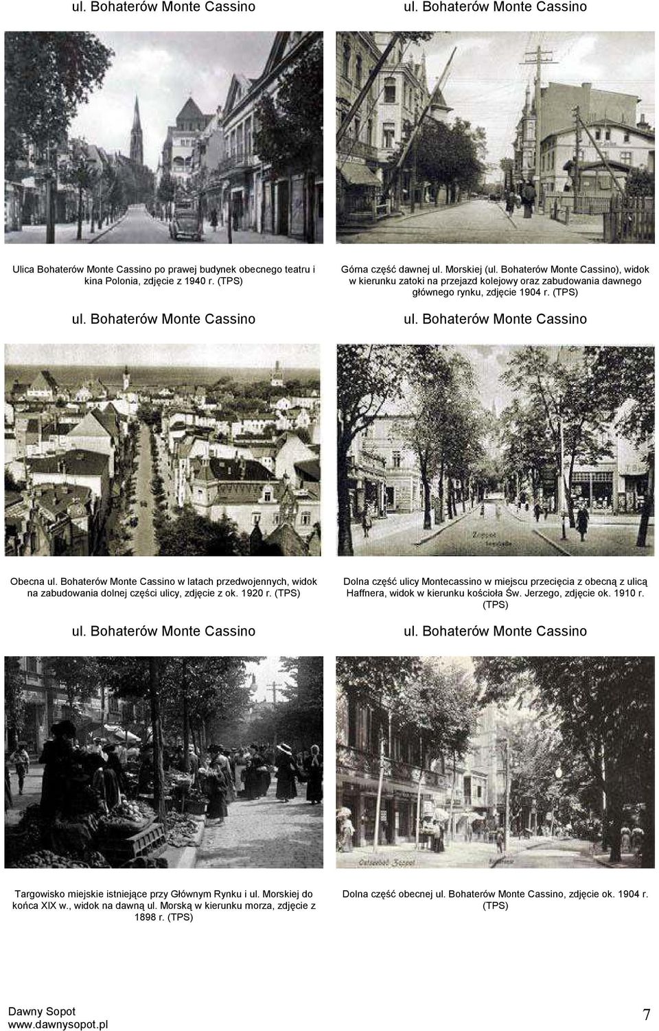 Bohaterów Monte Cassino Obecna ul. Bohaterów Monte Cassino w latach przedwojennych, widok na zabudowania dolnej części ulicy, zdjęcie z ok. 1920 r. (TPS) ul.