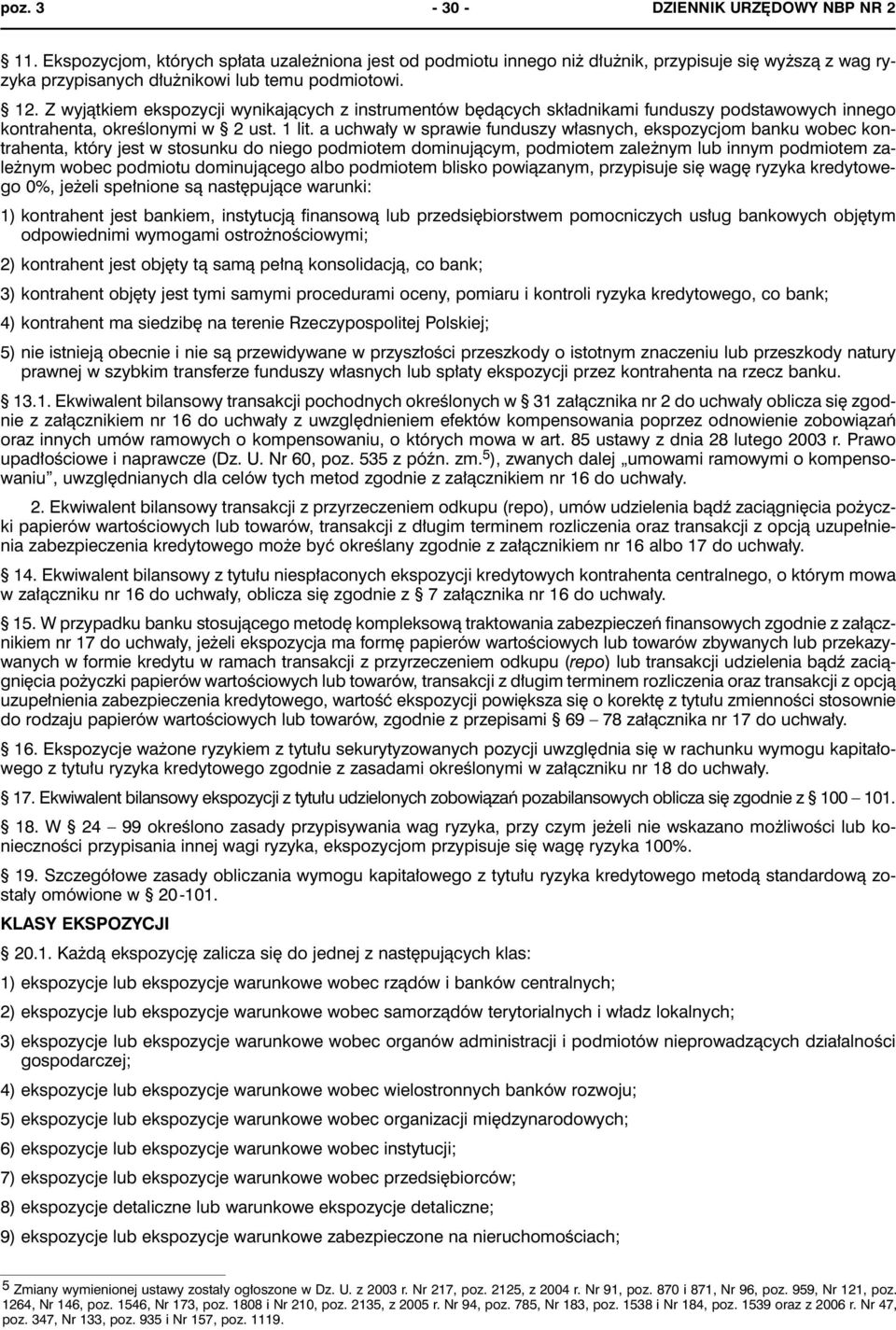 a uchwały w sprawie funduszy własnych, ekspozycjom banku wobec kontrahenta, który jest w stosunku do niego podmiotem dominującym, podmiotem zależnym lub innym podmiotem zależnym wobec podmiotu