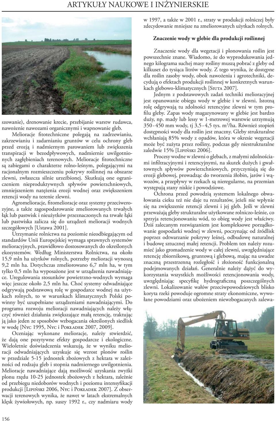Melioracje fitotechniczne polegają na zadrzewianiu, zakrzewianiu i zadarnianiu gruntów w celu ochrony gleb przed erozją i nadmiernym parowaniem lub zwiększenia transpiracji w bezodpływowych,
