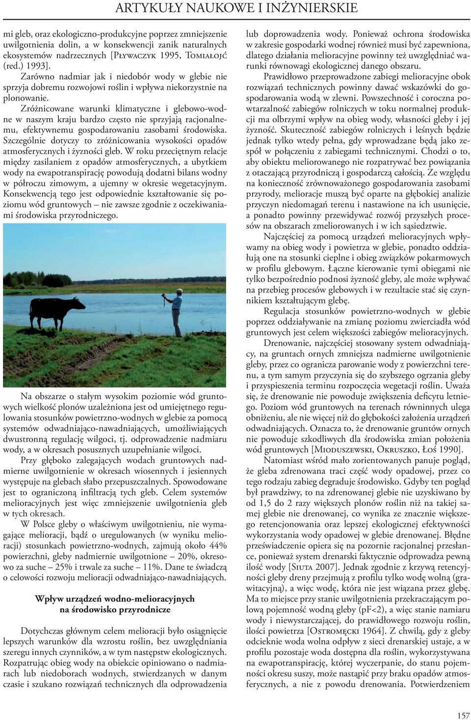 Zróżnicowane warunki klimatyczne i glebowo-wodne w naszym kraju bardzo często nie sprzyjają racjonalnemu, efektywnemu gospodarowaniu zasobami środowiska.