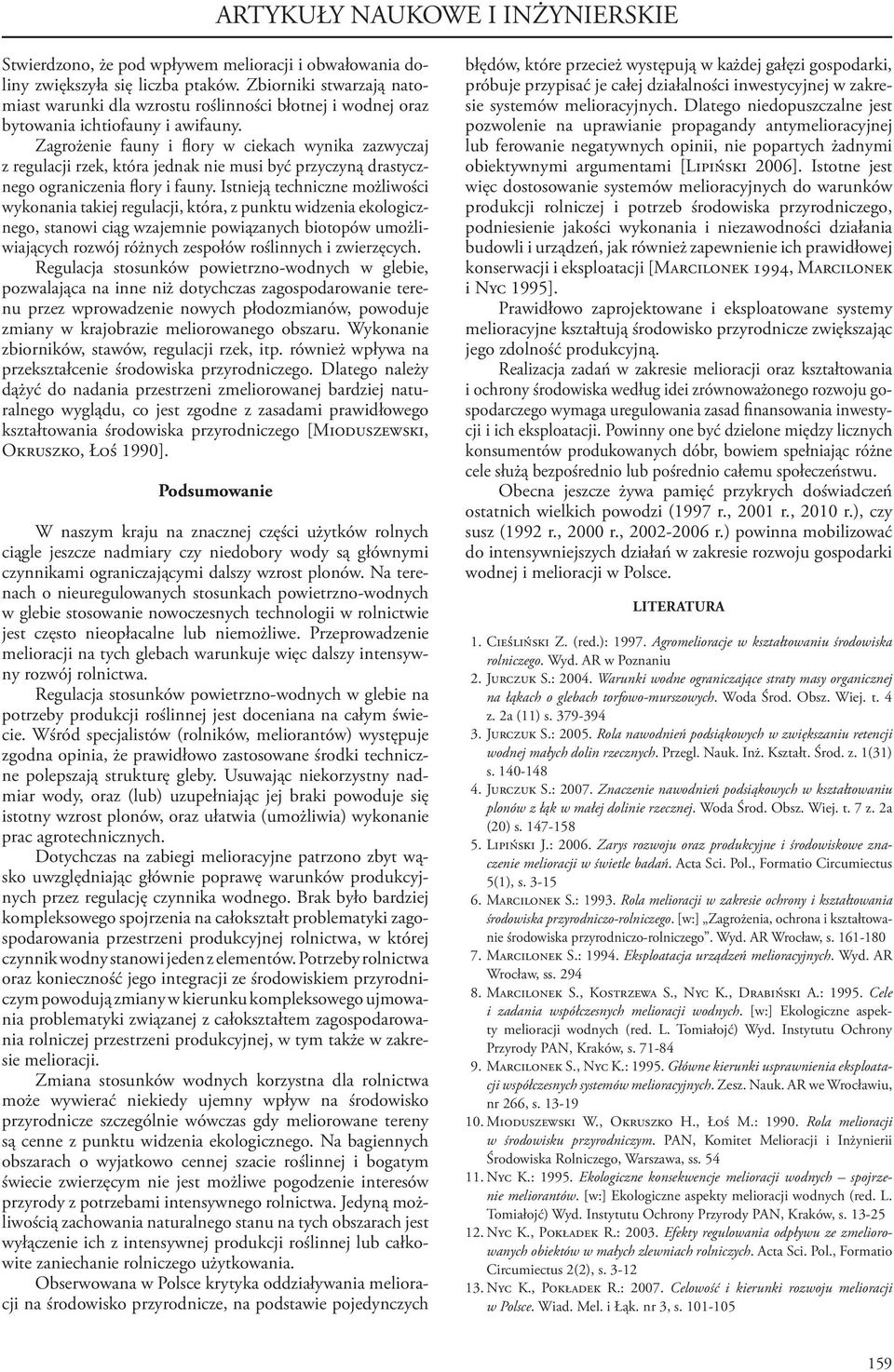 Zagrożenie fauny i flory w ciekach wynika zazwyczaj z regulacji rzek, która jednak nie musi być przyczyną drastycznego ograniczenia flory i fauny.