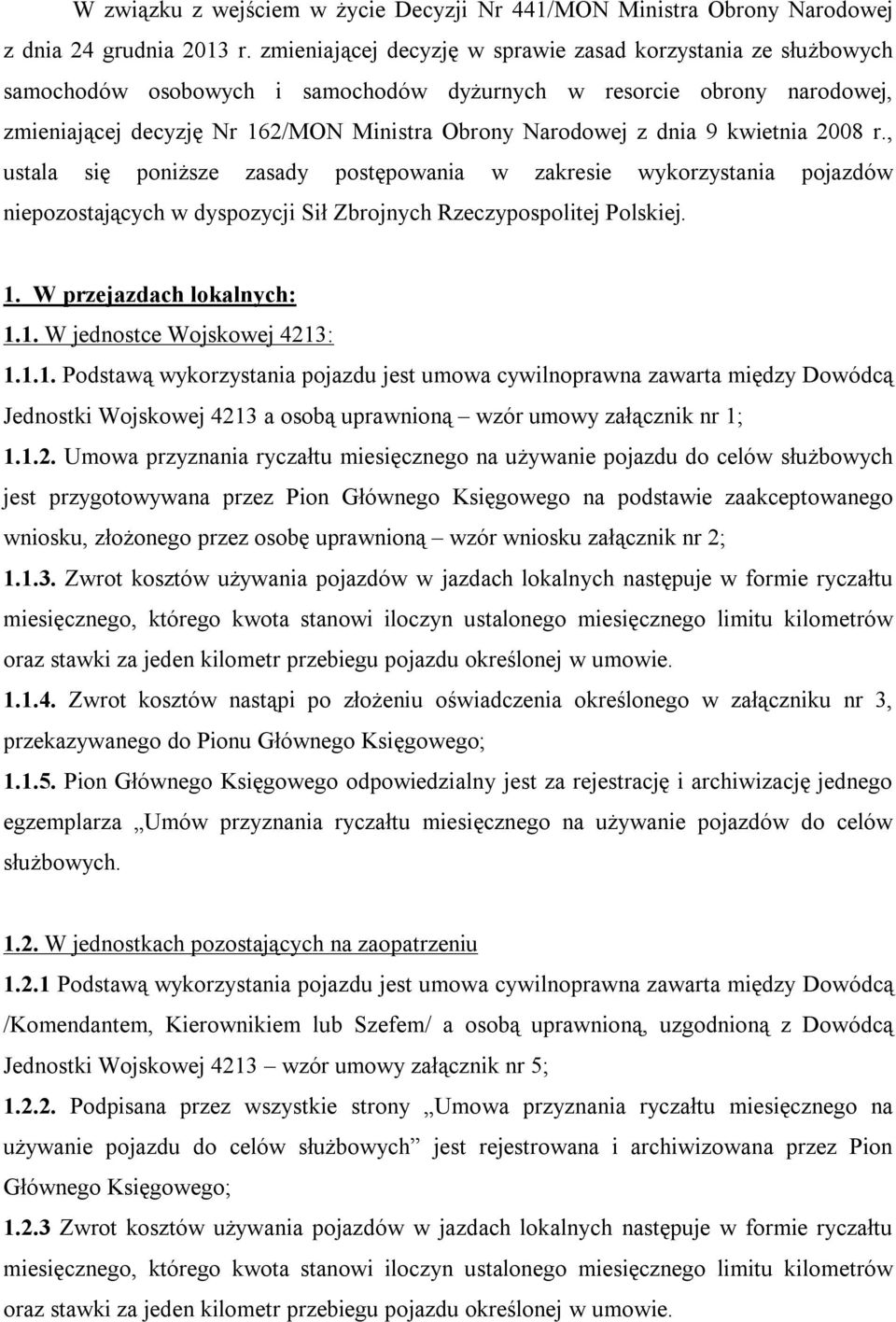 dnia 9 kwietnia 2008 r., ustala się poniższe zasady postępowania w zakresie wykorzystania pojazdów niepozostających w dyspozycji Sił Zbrojnych Rzeczypospolitej Polskiej. 1. W przejazdach lokalnych: 1.