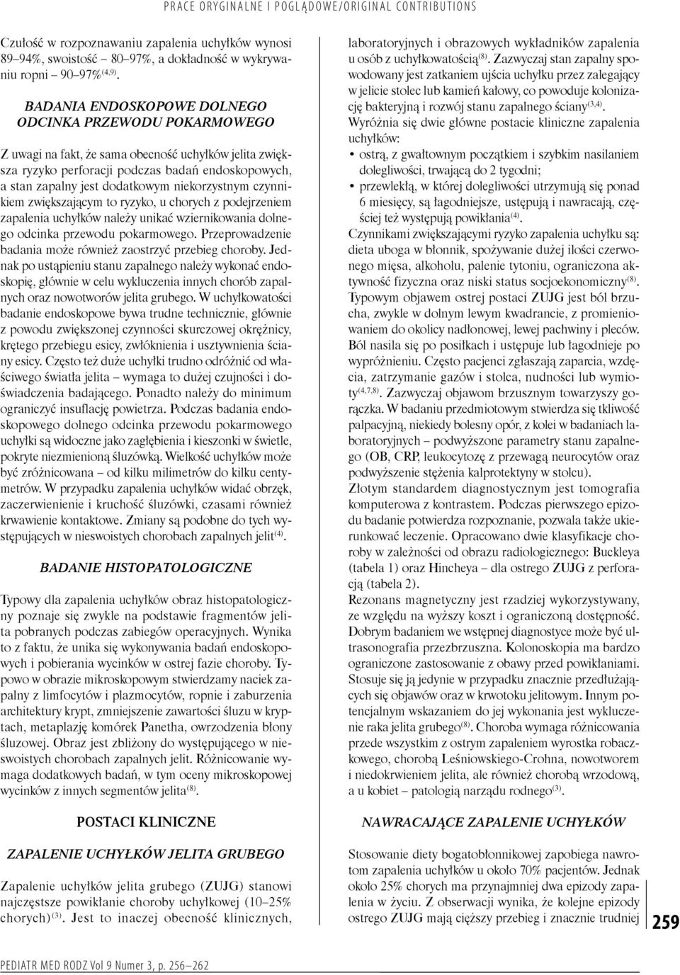 niekorzystnym czynnikiem zwiększającym to ryzyko, u chorych z podejrzeniem zapalenia uchyłków należy unikać wziernikowania dolnego odcinka przewodu pokarmowego.