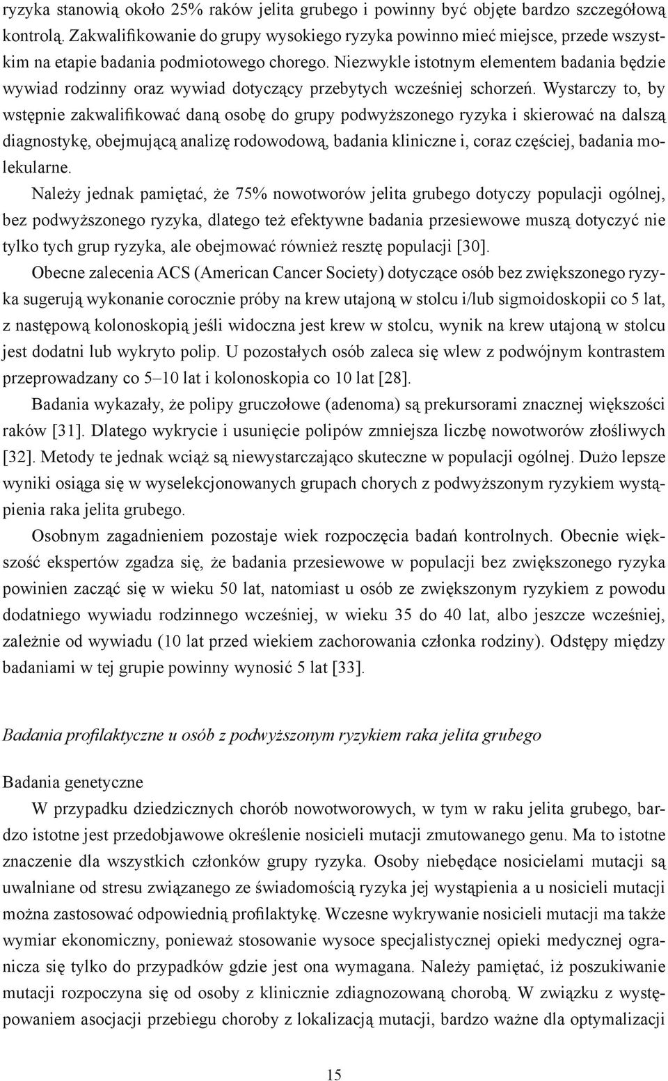 Niezwykle istotnym elementem badania będzie wywiad rodzinny oraz wywiad dotyczący przebytych wcześniej schorzeń.