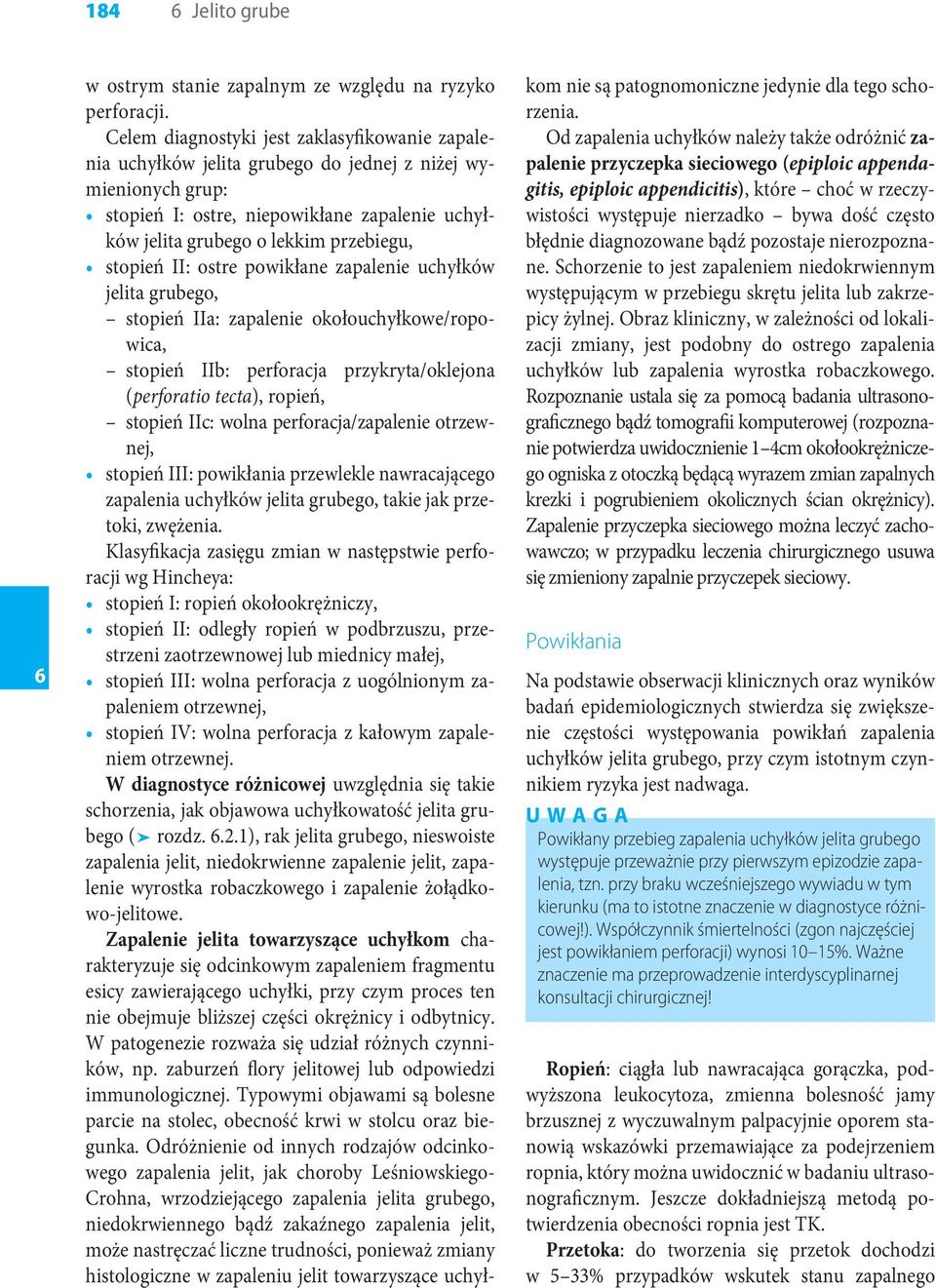 stopień II: ostre powikłane zapalenie uchyłków jelita grubego, stopień IIa: zapalenie okołouchyłkowe/ropowica, stopień IIb: perforacja przykryta/oklejona (perforatio tecta), ropień, stopień IIc: