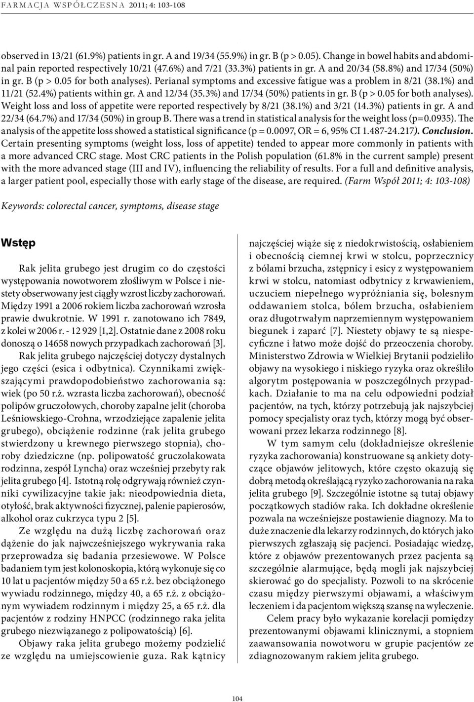 3%) and 17/34 (50%) patients in gr. B (p > 0.05 for both analyses). Weight loss and loss of appetite were reported respectively by 8/21 (38.1%) and 3/21 (14.3%) patients in gr. A and 22/34 (64.