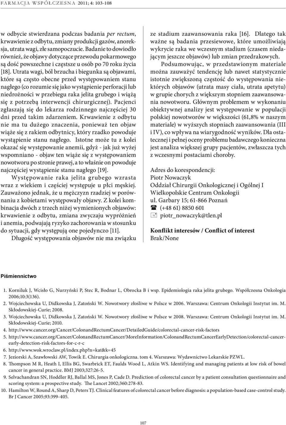 Utrata wagi, ból brzucha i biegunka są objawami, które są często obecne przed występowaniem stanu nagłego (co rozumie się jako wystąpienie perforacji lub niedrożności w przebiegu raka jelita grubego