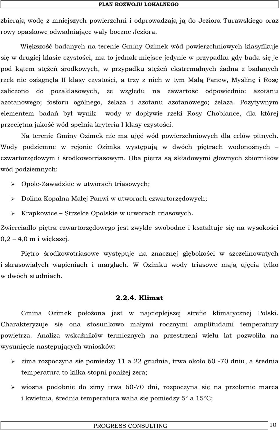 przypadku stężeń ekstremalnych żadna z badanych rzek nie osiągnęła II klasy czystości, a trzy z nich w tym Małą Panew, Myślinę i Rosę zaliczono do pozaklasowych, ze względu na zawartość odpowiednio: