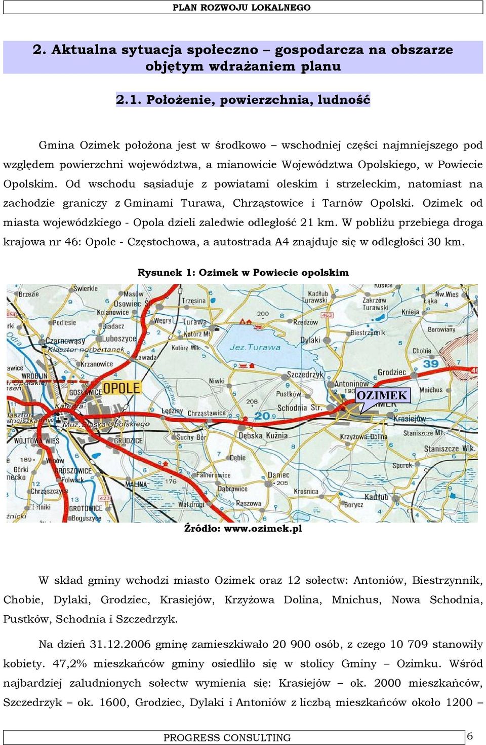 Od wschodu sąsiaduje z powiatami oleskim i strzeleckim, natomiast na zachodzie graniczy z Gminami Turawa, Chrząstowice i Tarnów Opolski.