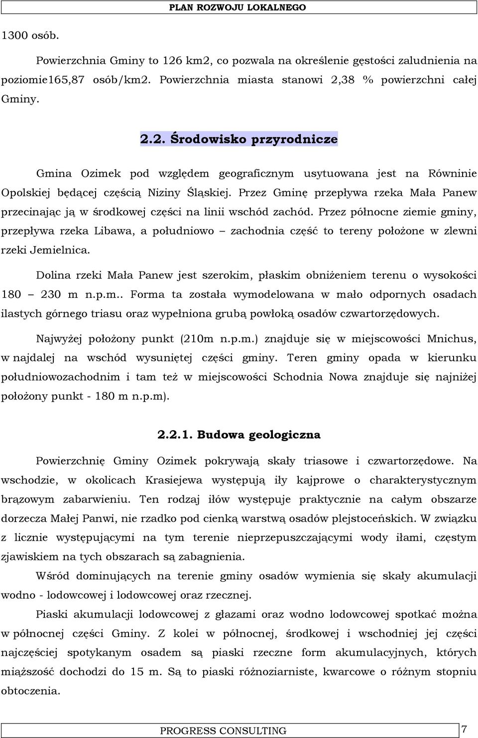 Przez północne ziemie gminy, przepływa rzeka Libawa, a południowo zachodnia część to tereny położone w zlewni rzeki Jemielnica.