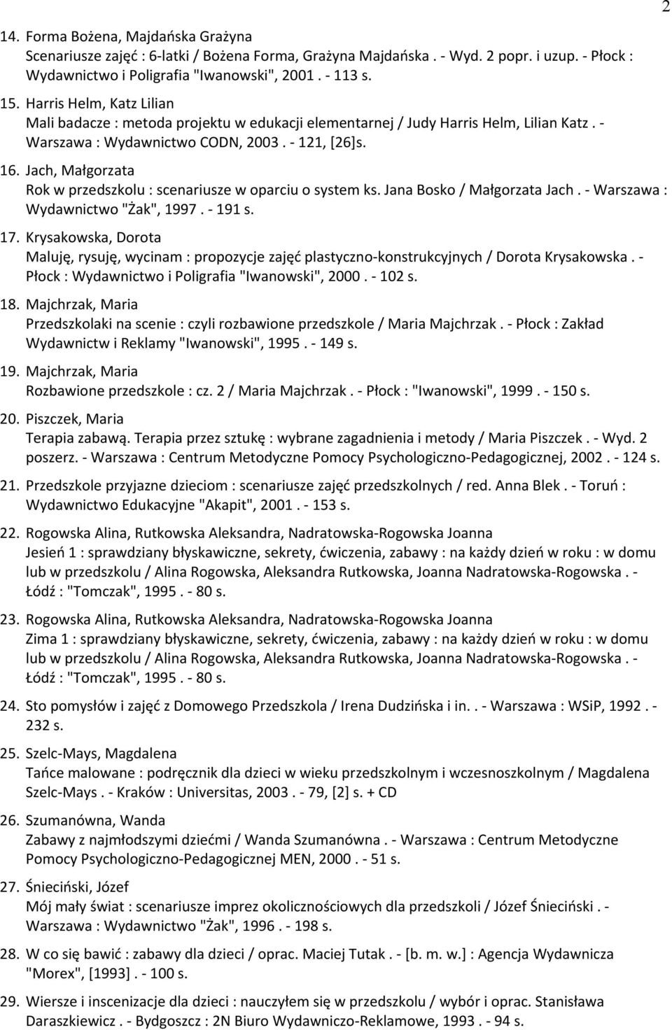 Jach, Małgorzata Rok w przedszkolu : scenariusze w oparciu o system ks. Jana Bosko / Małgorzata Jach. - Warszawa : Wydawnictwo "Żak", 1997. - 191 s. 17.